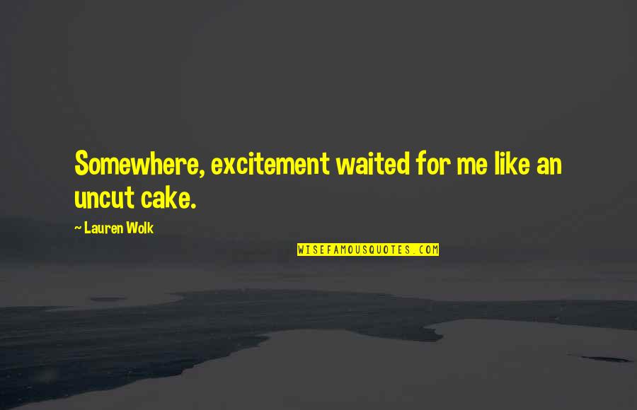 2nd Marigold Hotel Quotes By Lauren Wolk: Somewhere, excitement waited for me like an uncut