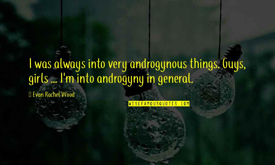 2nd Month Anniversary Quotes By Evan Rachel Wood: I was always into very androgynous things. Guys,