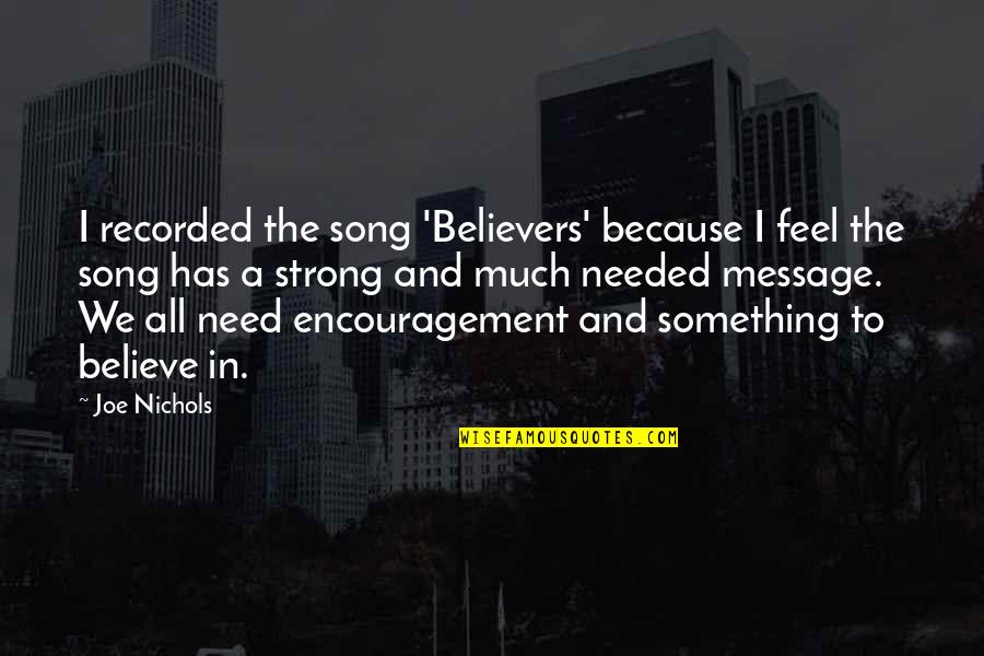 2nd Option Love Quotes By Joe Nichols: I recorded the song 'Believers' because I feel 2nd Option Love Quotes By Joe Nichols: I recorded the song 'Believers' because I feel