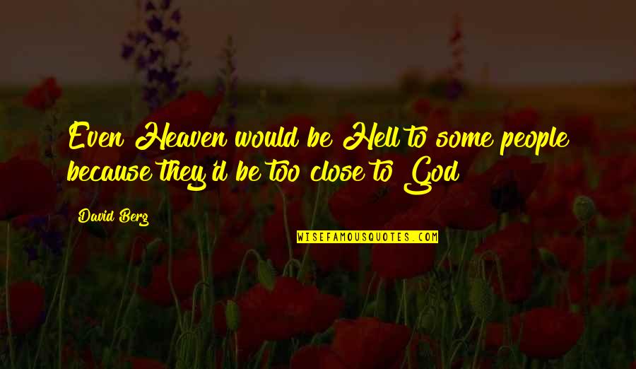 2nd Place Is The First Loser Quotes By David Berg: Even Heaven would be Hell to some people