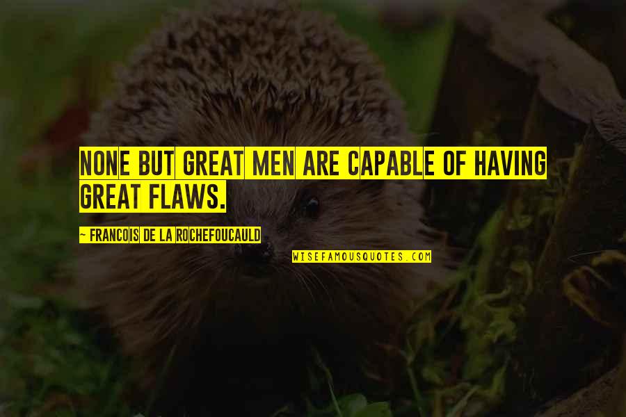 2nd Place Quote Quotes By Francois De La Rochefoucauld: None but great men are capable of having