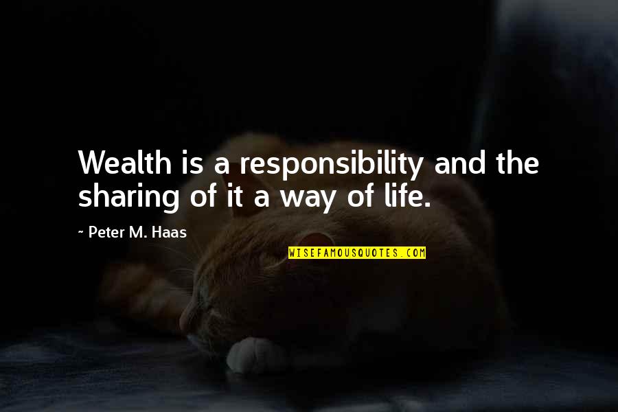 2nd Place Sports Quotes By Peter M. Haas: Wealth is a responsibility and the sharing of