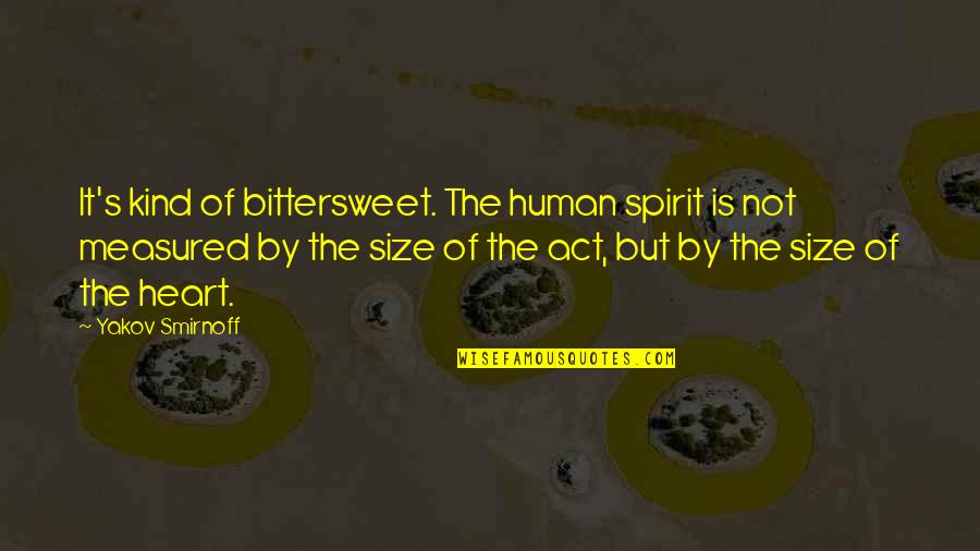 2nd Service Anniversary Quotes By Yakov Smirnoff: It's kind of bittersweet. The human spirit is 2nd Service Anniversary Quotes By Yakov Smirnoff: It's kind of bittersweet. The human spirit is