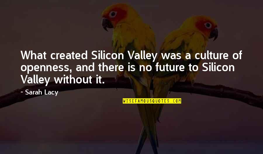 2nd Valentines Day Quotes By Sarah Lacy: What created Silicon Valley was a culture of 2nd Valentines Day Quotes By Sarah Lacy: What created Silicon Valley was a culture of