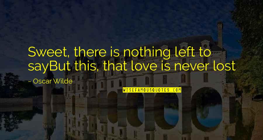 2nd Year Anniversary Quotes By Oscar Wilde: Sweet, there is nothing left to sayBut this,