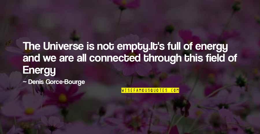 2ne1 Dara Quotes By Denis Gorce-Bourge: The Universe is not empty.It's full of energy