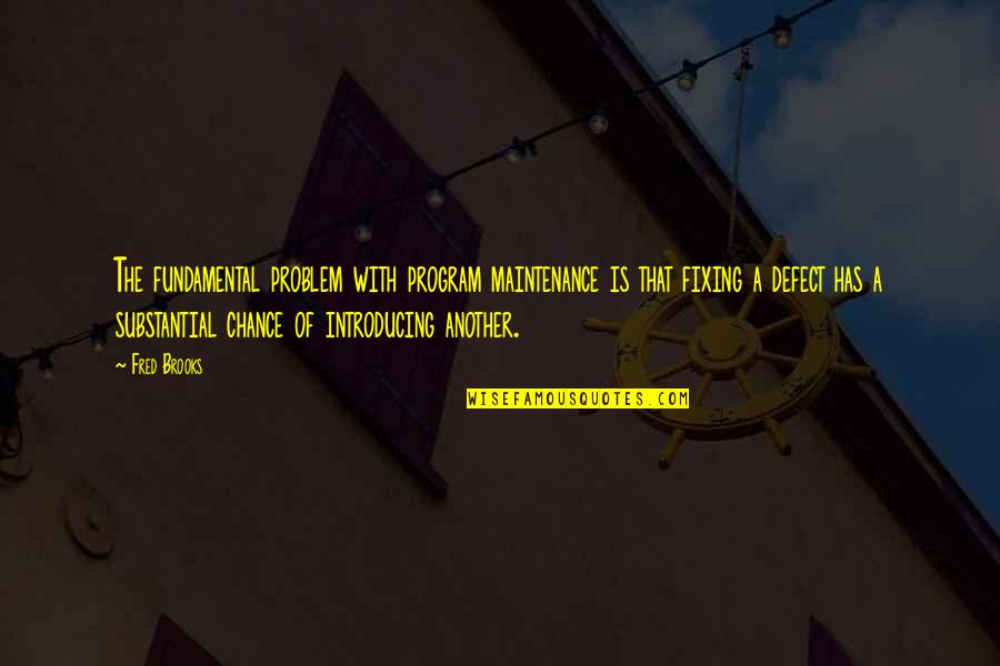 2ne1 Missing You Quotes By Fred Brooks: The fundamental problem with program maintenance is that
