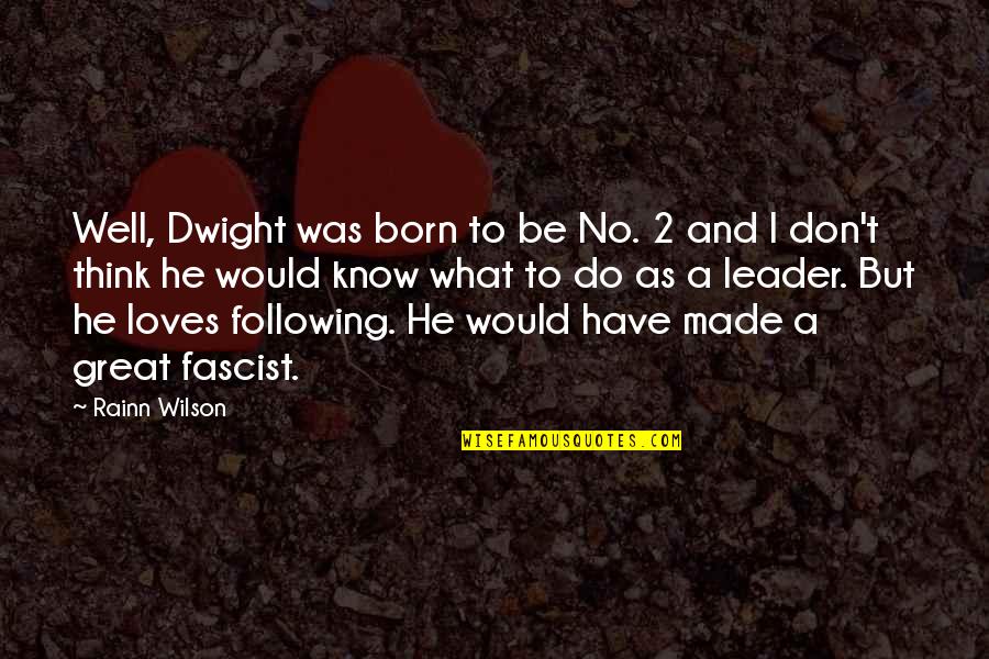 2nite Blood Quotes By Rainn Wilson: Well, Dwight was born to be No. 2