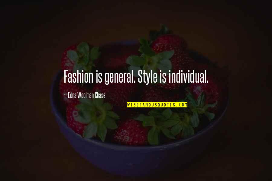 2oth President Quotes By Edna Woolman Chase: Fashion is general. Style is individual. 2oth President Quotes By Edna Woolman Chase: Fashion is general. Style is individual.