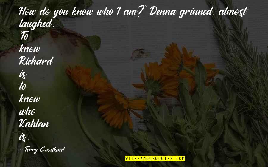 2p England Quotes By Terry Goodkind: How do you know who I am?' Denna
