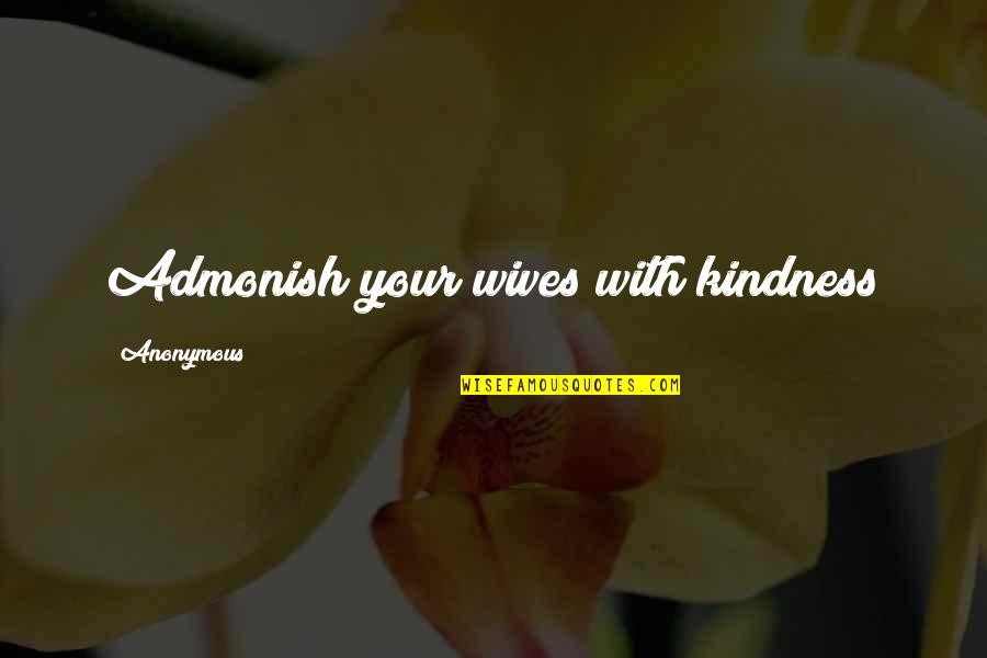 2pac Short Quotes By Anonymous: Admonish your wives with kindness