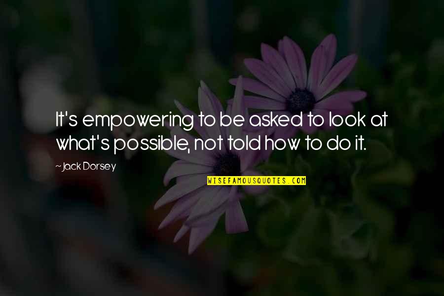 2pax Quotes By Jack Dorsey: It's empowering to be asked to look at