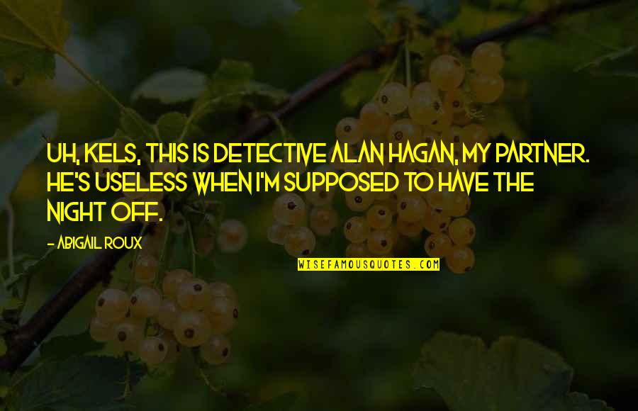 2th Anniversary Quotes By Abigail Roux: Uh, Kels, this is Detective Alan Hagan, my