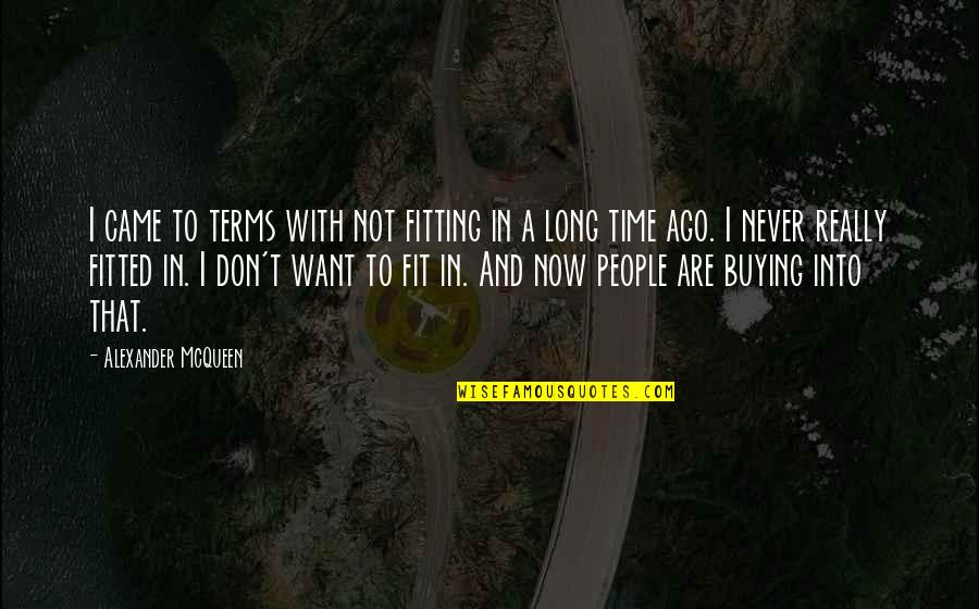 2xy 6y 10 Quotes By Alexander McQueen: I came to terms with not fitting in