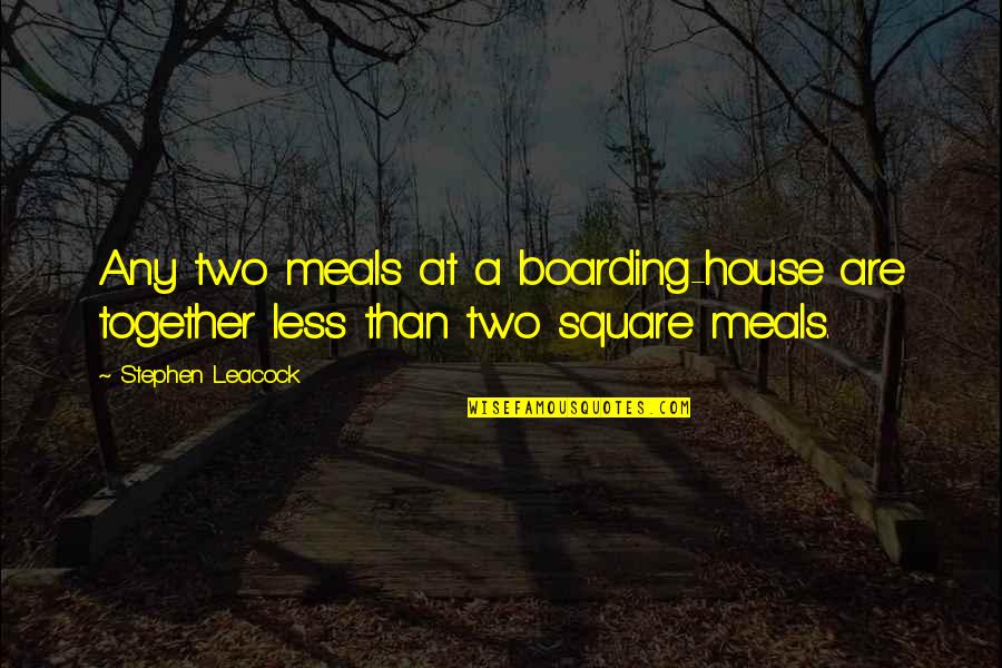2xyt Quotes By Stephen Leacock: Any two meals at a boarding-house are together
