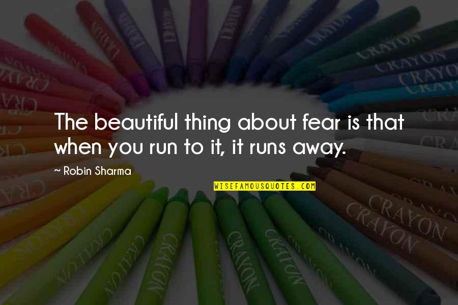 3 10 To Yuma Quotes By Robin Sharma: The beautiful thing about fear is that when