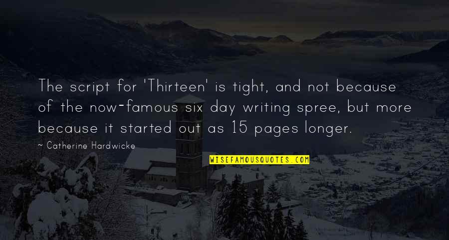3 15 Quotes By Catherine Hardwicke: The script for 'Thirteen' is tight, and not