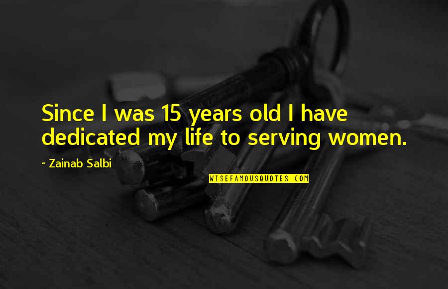 3 15 Quotes By Zainab Salbi: Since I was 15 years old I have