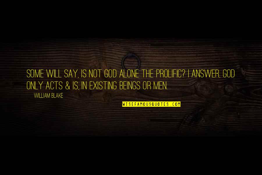 3 Acts Of God Quotes By William Blake: Some will say, Is not God alone the 3 Acts Of God Quotes By William Blake: Some will say, Is not God alone the