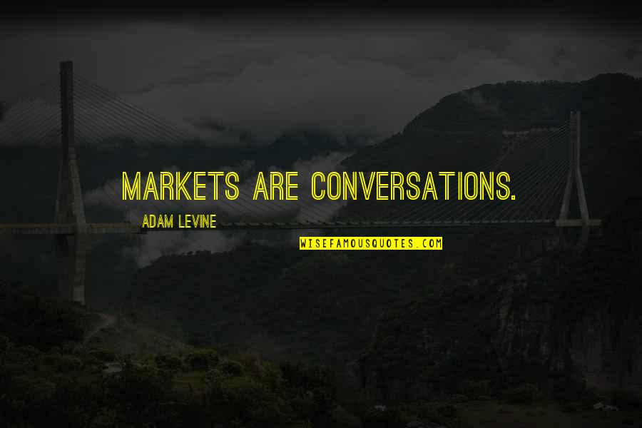 3 Am Conversations Quotes By Adam Levine: Markets are conversations.