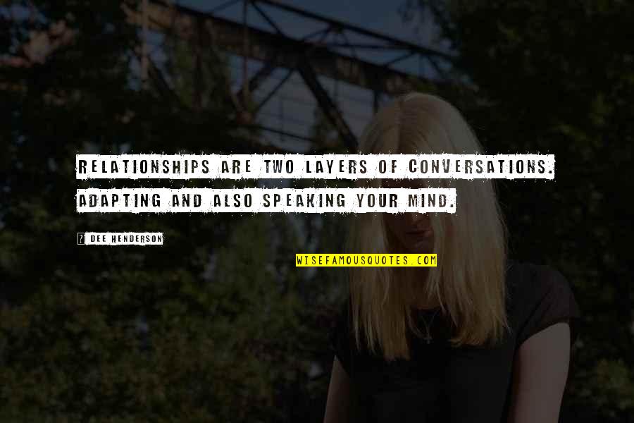 3 Am Conversations Quotes By Dee Henderson: Relationships are two layers of conversations. Adapting and