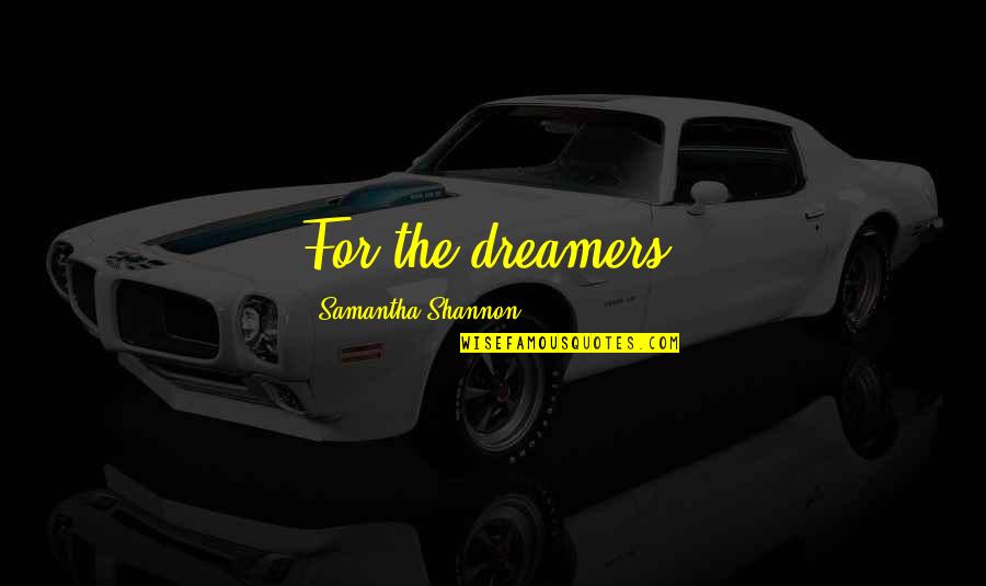 3 Am Is For Dreamers Quotes By Samantha Shannon: For the dreamers. 3 Am Is For Dreamers Quotes By Samantha Shannon: For the dreamers.