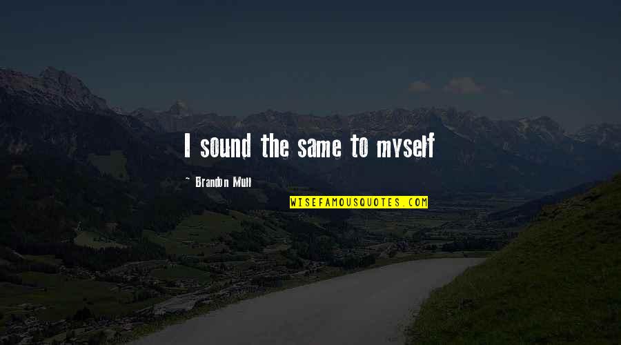 3 Amigos Quotes By Brandon Mull: I sound the same to myself 3 Amigos Quotes By Brandon Mull: I sound the same to myself
