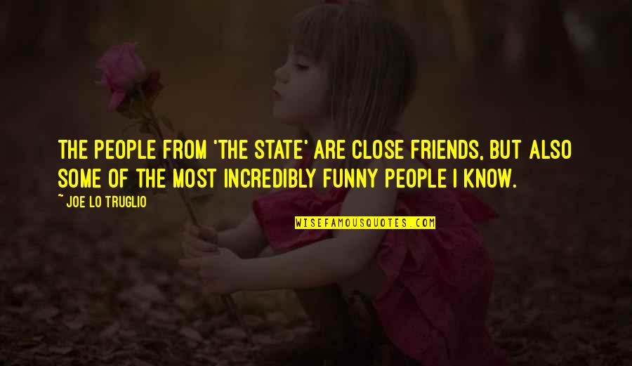 3 Best Friends Funny Quotes By Joe Lo Truglio: The people from 'The State' are close friends,