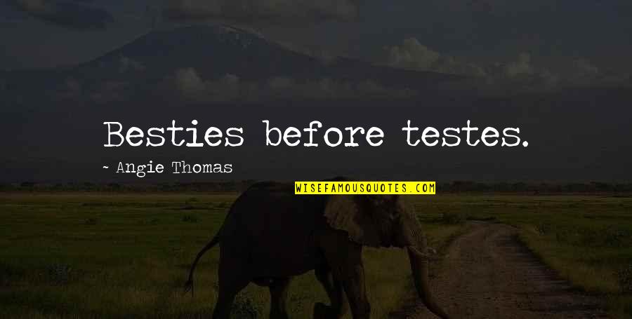 3 Besties Quotes By Angie Thomas: Besties before testes.