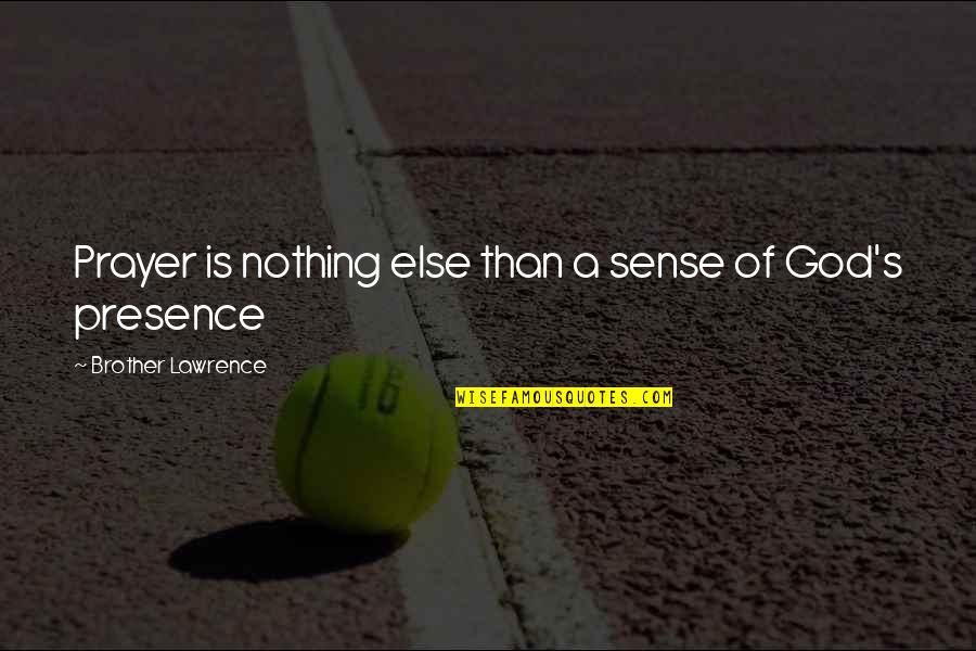 3 Brother Quotes By Brother Lawrence: Prayer is nothing else than a sense of 3 Brother Quotes By Brother Lawrence: Prayer is nothing else than a sense of