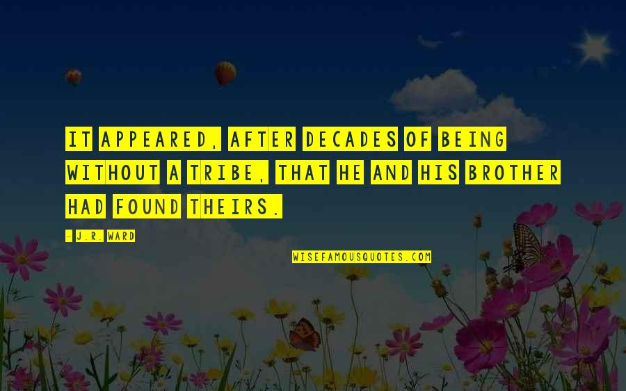 3 Brother Quotes By J.R. Ward: It appeared, after decades of being without a 3 Brother Quotes By J.R. Ward: It appeared, after decades of being without a