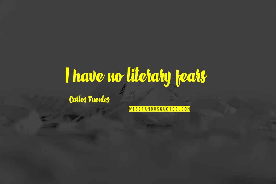 3 Brunettes Quotes By Carlos Fuentes: I have no literary fears. 3 Brunettes Quotes By Carlos Fuentes: I have no literary fears.