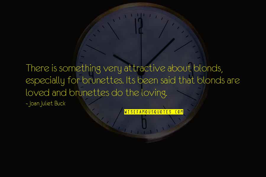 3 Brunettes Quotes By Joan Juliet Buck: There is something very attractive about blonds, especially