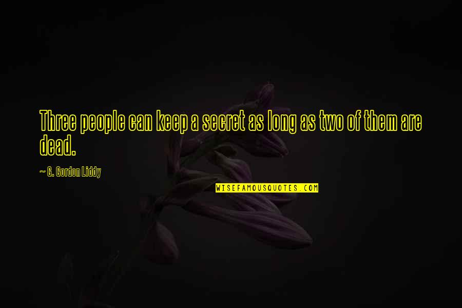3 Can Keep A Secret If 2 Are Dead Quotes By G. Gordon Liddy: Three people can keep a secret as long