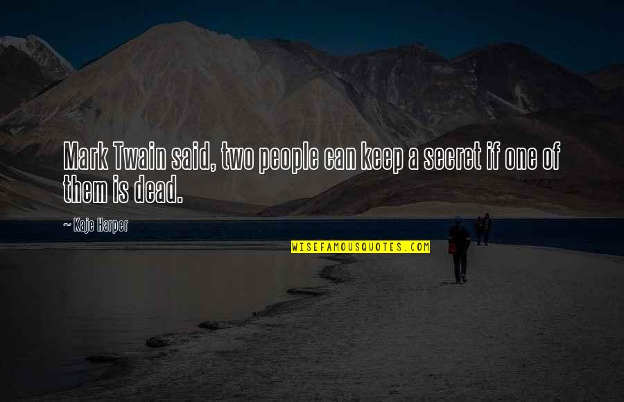 3 Can Keep A Secret If 2 Are Dead Quotes By Kaje Harper: Mark Twain said, two people can keep a