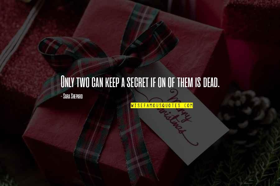 3 Can Keep A Secret If 2 Are Dead Quotes By Sara Shepard: Only two can keep a secret if on