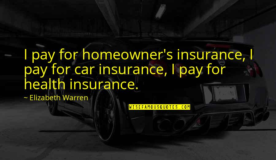 3 Car Insurance Quotes By Elizabeth Warren: I pay for homeowner's insurance, I pay for