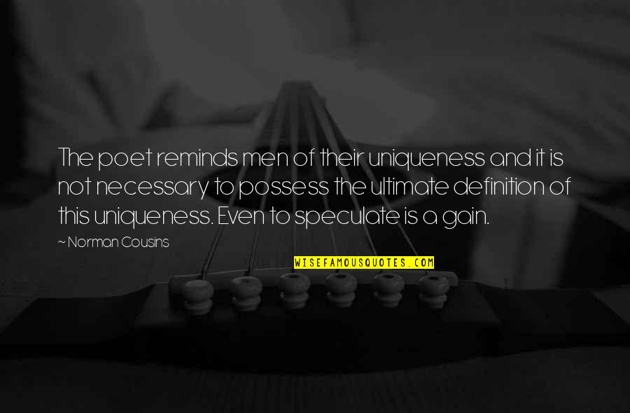 3 Cousins Quotes By Norman Cousins: The poet reminds men of their uniqueness and 3 Cousins Quotes By Norman Cousins: The poet reminds men of their uniqueness and