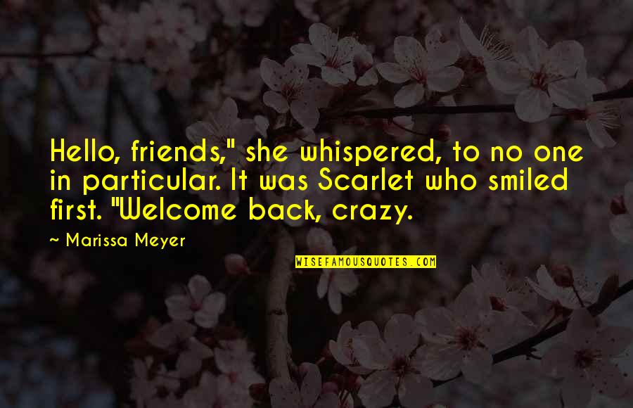 3 Crazy Friends Quotes By Marissa Meyer: Hello, friends," she whispered, to no one in
