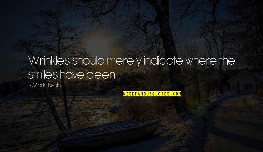 3 Day Weekends Quotes By Mark Twain: Wrinkles should merely indicate where the smiles have