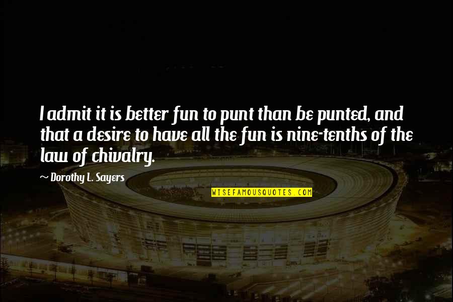 3 Days Grace Quotes By Dorothy L. Sayers: I admit it is better fun to punt