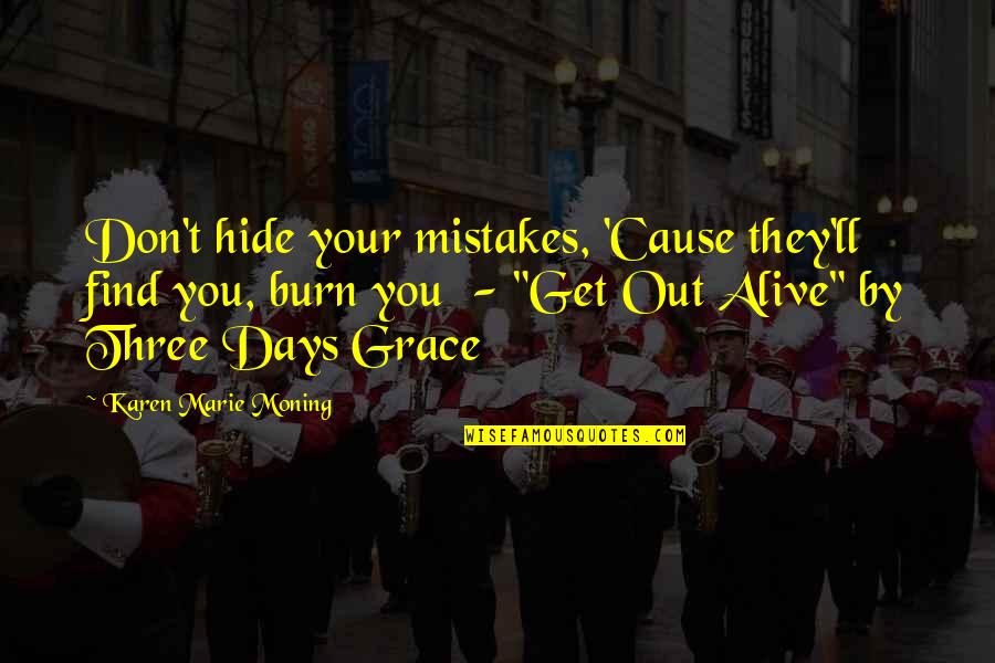 3 Days Grace Quotes By Karen Marie Moning: Don't hide your mistakes, 'Cause they'll find you,