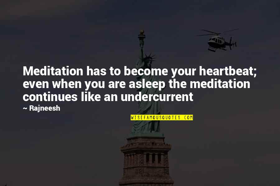 3 Days Grace Quotes By Rajneesh: Meditation has to become your heartbeat; even when 3 Days Grace Quotes By Rajneesh: Meditation has to become your heartbeat; even when