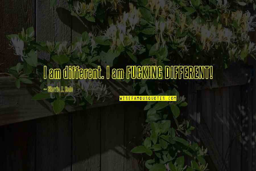 3 Days Grace Quotes By Stevie J. Cole: I am different. I am FUCKING DIFFERENT! 3 Days Grace Quotes By Stevie J. Cole: I am different. I am FUCKING DIFFERENT!