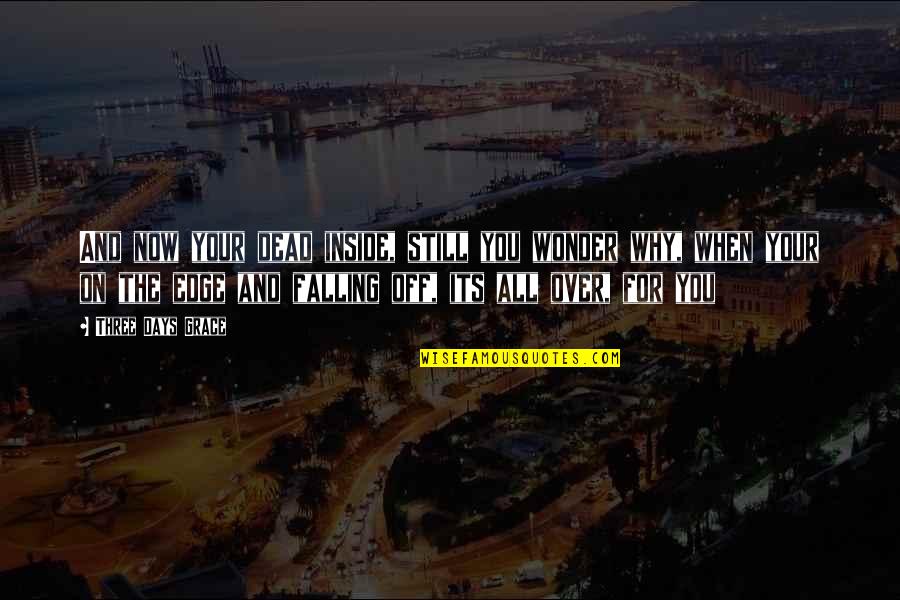 3 Days Grace Quotes By Three Days Grace: And now your dead inside, still you wonder