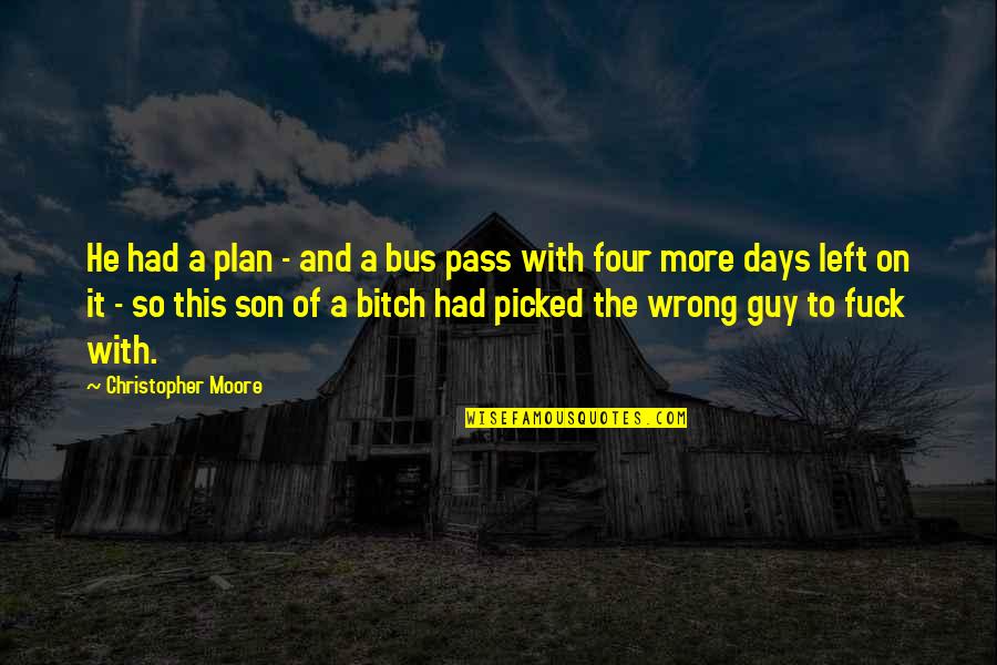 3 Days Left Quotes By Christopher Moore: He had a plan - and a bus