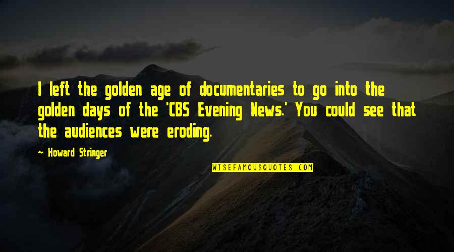 3 Days Left Quotes By Howard Stringer: I left the golden age of documentaries to