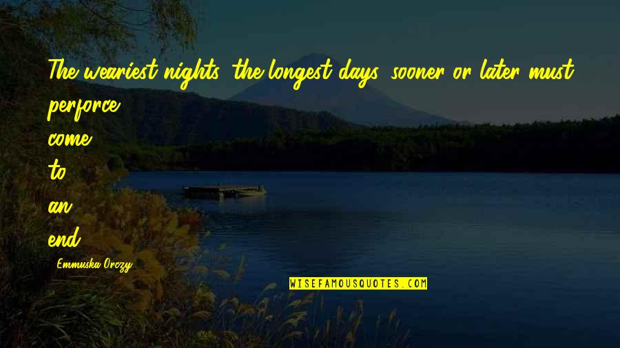 3 Days Off Quotes By Emmuska Orczy: The weariest nights, the longest days, sooner or