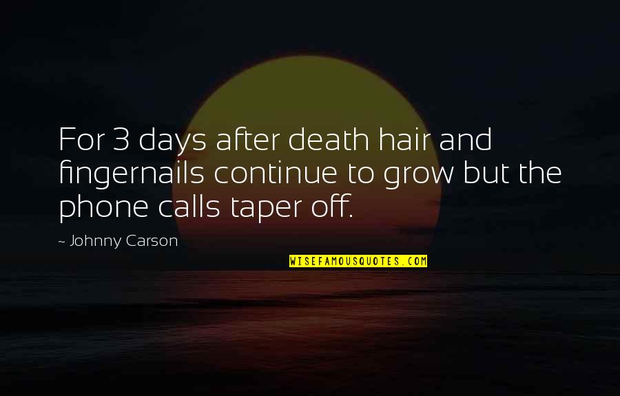 3 Days Off Quotes By Johnny Carson: For 3 days after death hair and fingernails