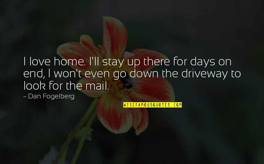 3 Days To Go Quotes By Dan Fogelberg: I love home. I'll stay up there for